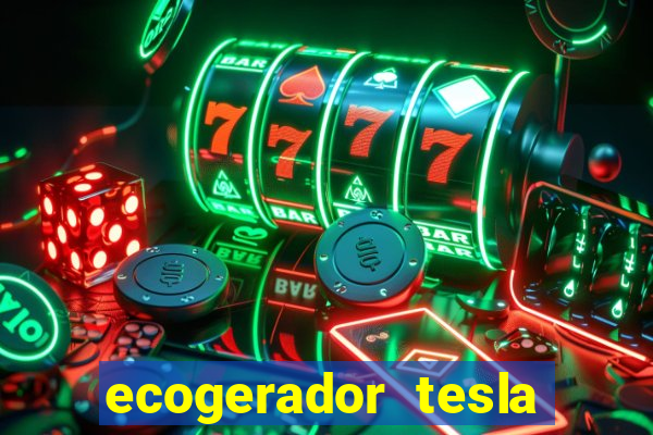 ecogerador tesla reclame aqui